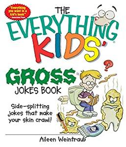 The Everything Kids’ Gross Jokes Book Side-splitting Jokes That Make Your Skin Crawl!