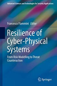 Resilience of Cyber-Physical Systems From Risk Modelling to Threat Counteraction 
