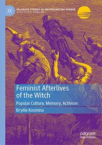 Feminist Afterlives of the Witch Popular Culture, Memory, Activism