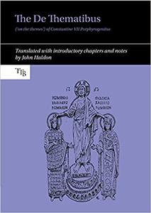 The De Thematibus (‘on the themes’) of Constantine VII Porphyrogenitus Translated with introductory chapters and notes