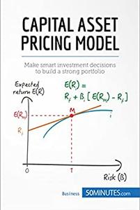 Capital Asset Pricing Model Make smart investment decisions to build a strong portfolio (Management,  Marketing)