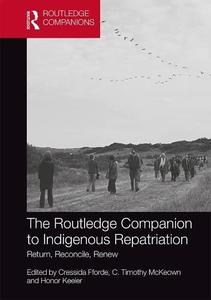 The Routledge Companion to Indigenous Repatriation Return, Reconcile, Renew