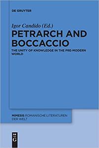 Petrarch and Boccaccio The Unity of Knowledge in the Pre-modern World