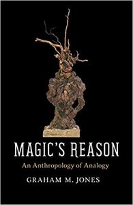 Magic's Reason An Anthropology of Analogy