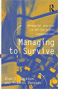 Managing to Survive Managerial practice in not-for-profit organisations