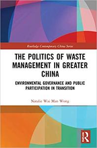 The Politics of Waste Management in Greater China Environmental Governance and Public Participation in Transition