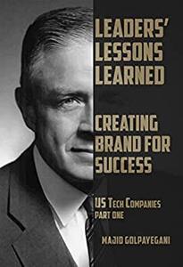 Leaders' Lessons Learned Creating Brand for Success, US Tech Companies, Part 1