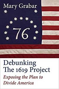Debunking the 1619 Project Exposing the Plan to Divide America