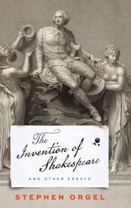The Invention of Shakespeare, and Other Essays