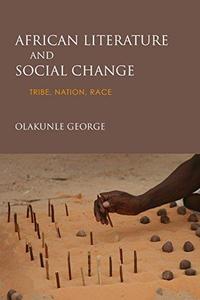 African Literature and Social Change Tribe, Nation, Race