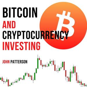 Bitcoin and Cryptocurrency Investing by John Patterson