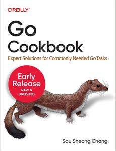 Go Cookbook Expert Solutions for Commonly Needed Go Tasks (6th Early Release)