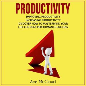 Productivity Improving Productivity Increasing Productivity Discover How To Mastermind Your Life For Peak Performanc