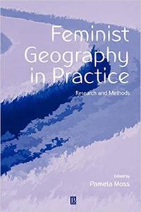 Feminist Geography in Practice Research and Methods