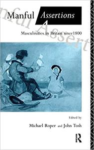Manful Assertions Masculinities in Britain Since 1800