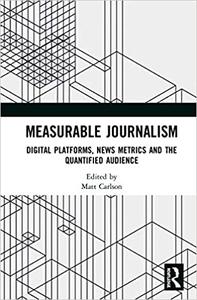 Measurable Journalism Digital Platforms, News Metrics and the Quantified Audience