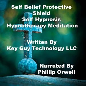 Self Belief Protective Shield Self Hypnosis Hypnotherapy Meditation by Key Guy Technology LLC