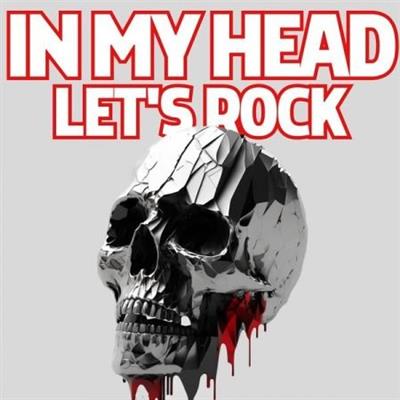 Various Artists - In My Head Let's Rock  (2023)