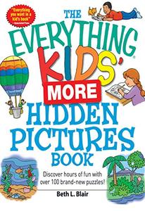 The Everything Kids' More Hidden Pictures Book Discover hours of fun with over 100 brand-new puzzles!