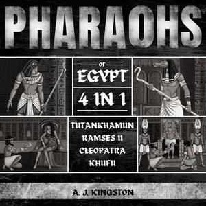 Pharaohs Of Egypt 4 In 1 History Of Tutankhamun, Ramses II, Cleopatra & Khufu [Audiobook]