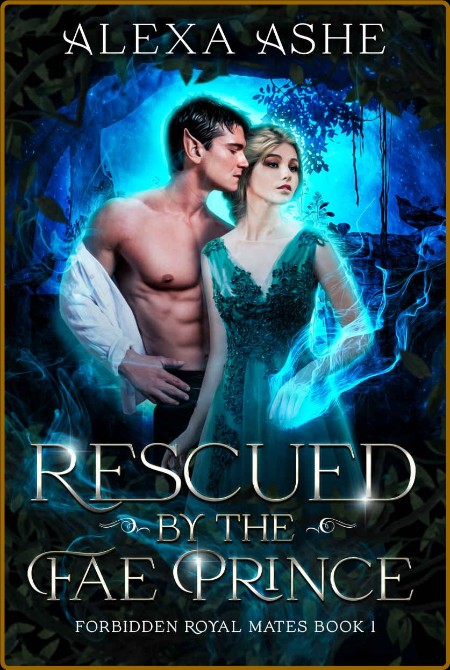 Rescued by the Fae Prince  A Fo - Alexa Ashe 