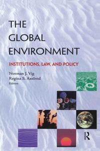 The Global Environment Institutions, Law and Policy