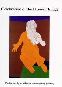 Celebration of the Human Image The Human Figure in Indian Contemporary Art