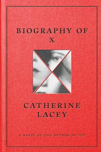 Biography of X A Novel