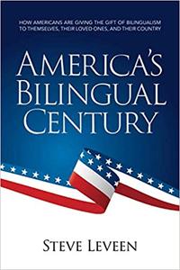America's Bilingual Century How Americans are giving the gift of bilingualism to themselves, their loved ones, and thei