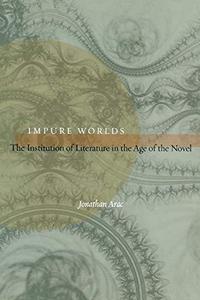 Impure Worlds The Institution of Literature in the Age of the Novel