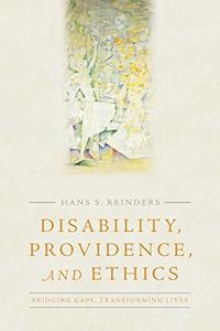 Disability, Providence, and Ethics Bridging Gaps, Transforming Lives