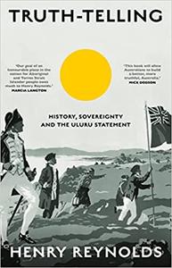 Truth-Telling History, Sovereignty and the Uluru Statement