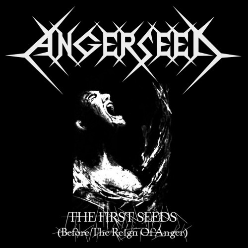 Angerseed - The First Seeds (Before the Reign of Anger) (EP, 2010)
