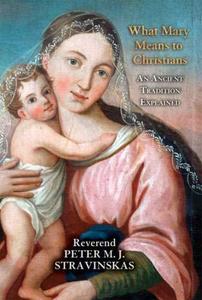 What Mary Means to Christians An Ancient Tradition Explained
