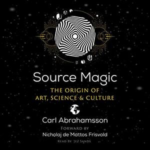 Source Magic The Origin of Art, Science, and Culture [Audiobook]