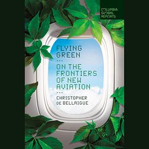 Flying Green On the Frontiers of New Aviation [Audiobook]
