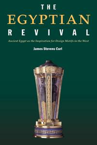 The Egyptian Revival Ancient Egypt as the Inspiration for Design Motifs in the West