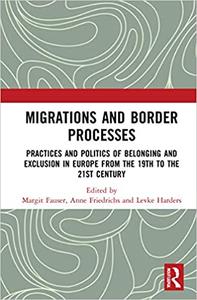 Migrations and Border Processes Practices and Politics of Belonging and Exclusion in Europe from the Nineteenth to the