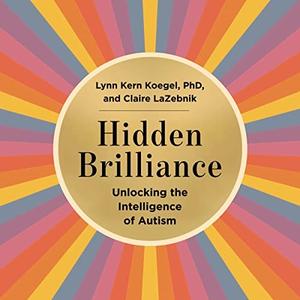 Hidden Brilliance Unlocking the Intelligence of Autism [Audiobook]