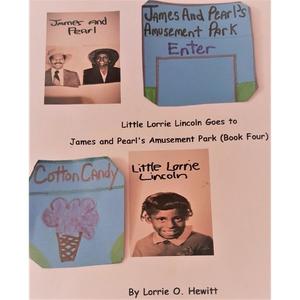 Little Lorrie Lincoln Goes to James and Pearl's Amusement Park (Book Four) by Lorrie O. Hewitt