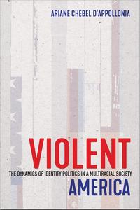 Violent America The Dynamics of Identity Politics in a Multiracial Society