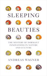 Sleeping Beauties the Mystery of Dormant Innovations in Nature and Culture