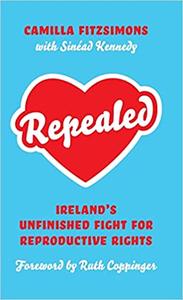Repealed Ireland’s Unfinished Fight for Reproductive Rights