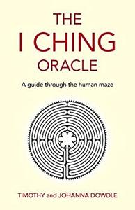 The I Ching Oracle A Guide Through The Human Maze