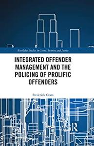 Integrated Offender Management and the Policing of Prolific Offenders