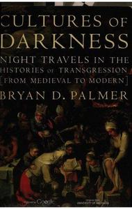 Cultures of darkness  night travels in the histories of transgression