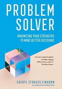 Problem Solver Maximizing Your Strengths to Make Better Decisions