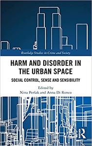 Harm and Disorder in the Urban Space Social Control, Sense and Sensibility