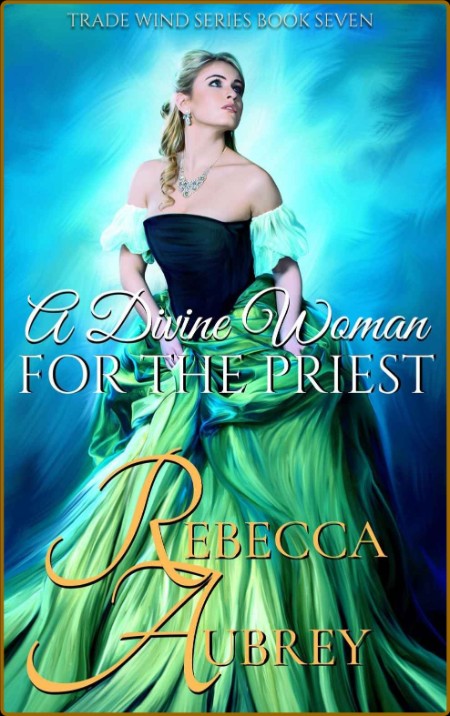 A Divine Woman for the Priest   40 Trade Wind - Rebecca Aubrey