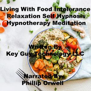 Living With Food Intolerance Relaxation Self Hypnosis Hypnotherapy Meditation by Key Guy Technology LLC